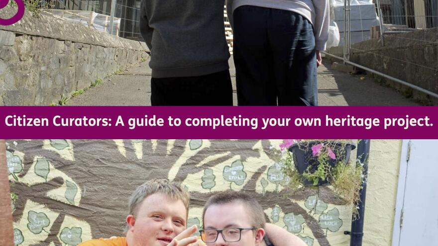 Front cover of Citizen Curators toolkit. Two people looking at a half-finished building. Then the title. Then a second image showing two men with down's syndrome making a heart symbol.